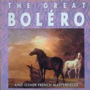 Maurice Ravel - The Great Bolero And Other French Masterpieces