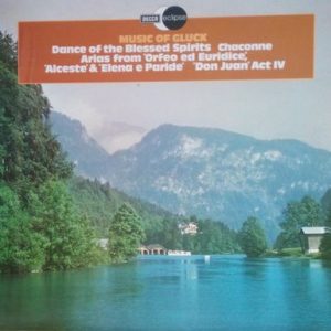 Christoph Willibald Gluck - Music Of Gluck (Dance Of Blessed Spirits/ Arias From  Orfeo Ed Euridice / Don Juan Act IV / Alceste & Elena E Paride / Chaconne)
