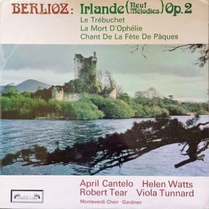Hector Berlioz - Irlande (Neuf Melodies) Op. 2 / Le Traubuchet / La Mort D'Ophelie