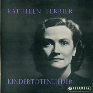Kathleen Ferrier - Kindertotenlieder