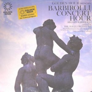 Sir John Barbirolli - Golden Hour Presents Barbirolli Concert Hour