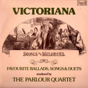 The Parlour Quartet - Victoriana: Favourite Ballads, Songs And Duets Rendered By The Parlour Quartet
