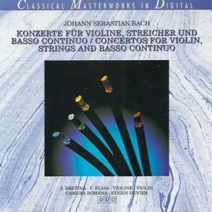 Johann Sebastian Bach - Konzerte Fur Violine, Streicher Und Basso Continuo = Concertos For Violin, Strings And Basso Continuo