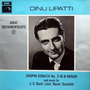 Dinu Lipatti - Chopin Sonata No. 3 In B Minor And Music By J. S. Bach ãƒ» Liszt ãƒ» Ravel ãƒ» Scarlatti