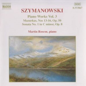 Karol Szymanowski - Piano Works Vol. 3 (Mazurkas, Nos 13-16, Op. 50 / Sonata No. 1 In C Minor, Op. 8)