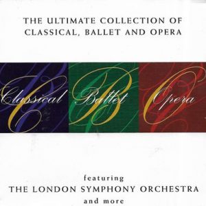 London Symphony Orchestra - The Ultimate Collection Of Classical,Ballet And Opera