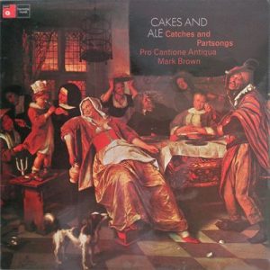 Pro Cantione Antiqua - Cakes And Ale - Catches And Partsongs
