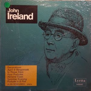 John Ireland - Piano Music Volume 4: Decorations - April & Bergomask - In Those Days - Four Preludes
