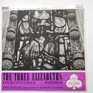 Eric Coates - The Three Elizabeths Suite / Four Centuries Suite
