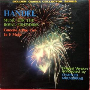 Georg Friedrich Handel - Music For The Royal Fireworks Original Version / Concerto A Due Cori In F Major