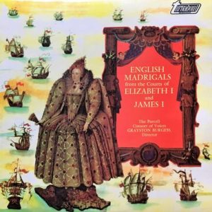 The Purcell Consort Of Voices - English Madrigals From The Courts Of Elizabeth I And James I