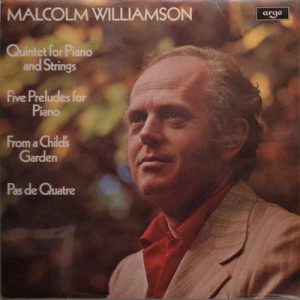 Malcolm Williamson - Quintet For Piano And Strings / Five Preludes For Piano / From A Child's Garden / Pas De Quatre