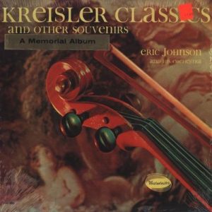 Eric Johnson And His Orchestra - Kreisler Classics And Other Souvenirs