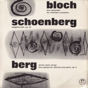 Ernest Bloch - Four Episodes For Chamber Orchestra, Begleitmusik, Seven Early Songs, Four Pieces For Clarinet And Piano, Op.5