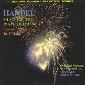 Georg Friedrich Handel - Music For The Royal Fireworks (Original Version) / Concerto A Due Cori In F Major