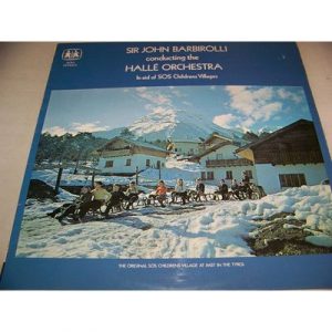 Sir John Barbirolli - Sir John Barbirolli Conducting The Halle Orchestra In Aid Of Sos Children's Villages