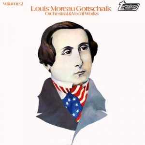 Louis Moreau Gottschalk - Orchestral & Vocal Works Volume 2