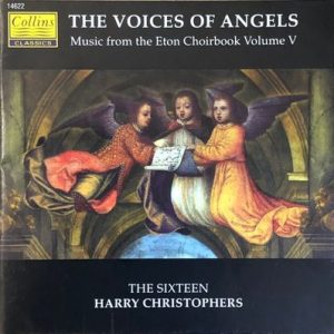 The Sixteen - The Voices Of Angels (Music From The Eton Choirbook Volume V)