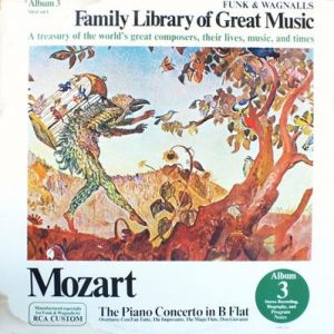 Wolfgang Amadeus Mozart - The Piano  Concerto In B Flat - Funk & Wagnalls Family Library Of Great Music - Album 3