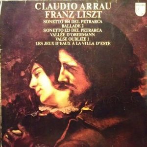 Claudio Arrau - Sonetto 104 Del Petrarca / Ballade 2 / Sonetto 123 Del Petrarca