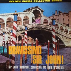 Sir John Barbirolli - Bravissimo Sir John!