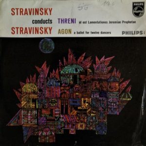 Igor Stravinsky - Stravinsky Conducts Stravinsky - Threni (Id Est Lamentationes Jeremiae Prophetae) & Agon (A Ballet For Twelve Dancers)
